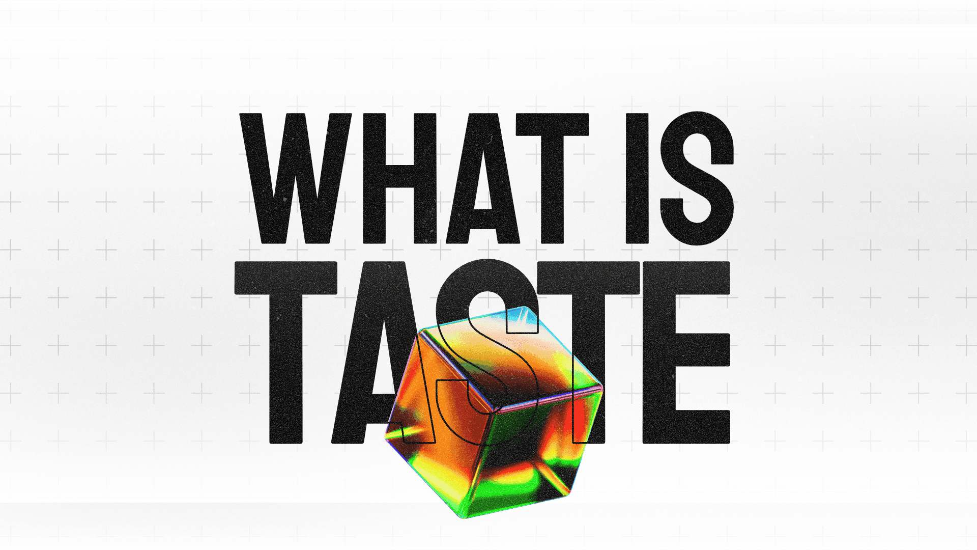 What is taste and how can you develop it?